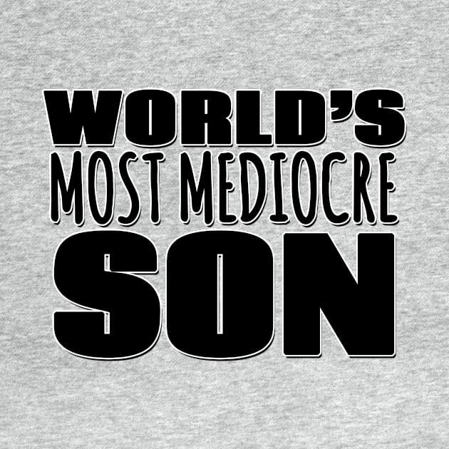 World's Most Mediocre Son by Mookle